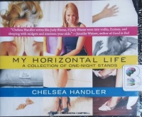 My Horizontal Life - A Collection of One-Night Stands written by Chelsea Handler performed by Cassandra Campbell on CD (Unabridged)